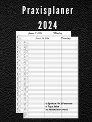 Praxisplaner 2024: 1 Tag 1 Seiten, 3 Spalten mit Datum, 15 Minuten Intervall, Januar bis Dezember 2024, Din A4.