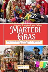 Scatenare la magia di New Orleans MARTEDÌ GRAS 2025: La guida essenziale a sfilate, feste ed esperienze indimenticabili.