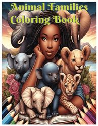 Animal Families Coloring Book: 50 different animals with their babies for you to color