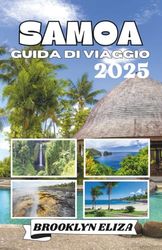 SAMOA GUIDA DI VIAGGIO 2025: Un viaggio nel cuore della Polinesia: alla scoperta della cultura, della natura e della vita isolana di Samoa