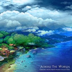 Across The Worlds: Chrono Cross Wayt Piano Collection (Original Soundtrack)