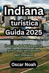 Indiana turistica Guida 2025: Il cuore del Midwest: le principali attrazioni dell'Indiana.