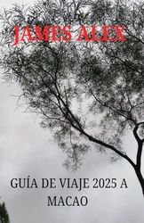 GUÍA DE VIAJE 2025 A MACAO: Macao presentado: la guía de viaje definitiva sobre historia, cultura y maravillas modernas