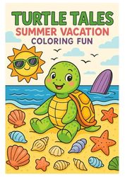 Turtle Tales: Summer Vacation Coloring Fun: A cute summer-themed coloring book for kids ages 3–6 featuring turtles, sea creatures, and beach adventures