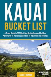 Kauai Bucket List: A Travel Guide to 101 Must-See Destinations and Outdoor Adventures on Hawaii’s Lush Island of Waterfalls and Beaches