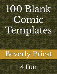 100 Blank Comic Templates: 4 Fun