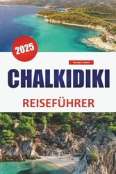CHALKIDIKI REISEFÜHRER 2025: Erkunden Sie Strände, Top-Reiseziele, die lokale Küche und die wichtigsten Sehenswürdigkeiten für das ultimative griechische Inselerlebnis