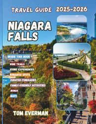 Niagara Falls Travel Guide 2025-2026 (Full Colour): Explore Canada’s Iconic Charm, Wineries, Falls Views, Romantic & Family Escapes, Day Trips & Historic Sites — with Photo Spots & Cross-Border Tours