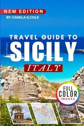 Travel Guide To SICILY ITALY: Explore Charming Towns, World-Famous Landmarks, and Authentic Sicilian Experiences