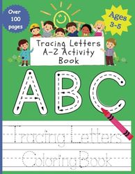 Tracing Letters A-Z Activity Book: Learn Pen Control Writing Letters and With Animal Coloring Pages for Preschool, Kindergarten, Ages 3 - 5