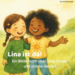 Lina ist da!: Ein Bilderbuch über leise Kinder und starke Herzen