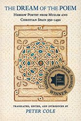 The Dream of the Poem: Hebrew Poetry from Muslim and Christian Spain, 950-1492: 58 (The Lockert Library of Poetry in Translation, 58)