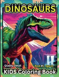 DINOSAURS: Quality Detail KIDS Coloring Book: Book 1: Ages 8+