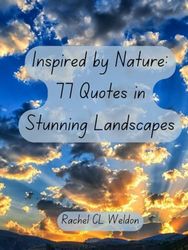 Inspired by Nature: 77 Quotes in Stunning Landscapes