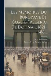 Les Mémoires Du Burgrave Et Comte Frédéric De Dohna ... 1621-1688...