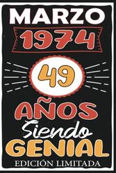 Marzo 1974, 49 Años Siendo Genial _Cuaderno: Marzo 49 Años Cumpleaños Regalo para hombre, mujer mamá, papá nacido en Marzo 1974... DIARIO, CUADERNO DE NOTAS, APUNTES O AGENDA.