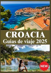 CROACIA GUÍAS DE VIAJE 2025