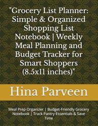 "Grocery List Planner: Simple & Organized Shopping List Notebook | Weekly Meal Planning and Budget Tracker for Smart Shoppers (8.5x11 inches)": Meal ... | Track Pantry Essentials & Save Time