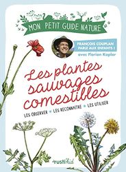 Les plantes sauvages comestibles: Mon petit guide nature