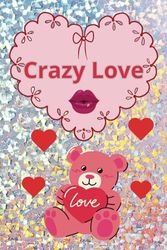 Crazy Love: A heart full of love