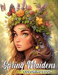 Spring Maidens Coloring Book: Stunning Female Characters Coloring Pages with Whimsical Spring Scenes Illustrations for Teens Adults Creativity & Fantasy Escape