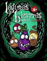 Légumes Bizarres livre de coloriage par LouteCrea: Pages à colorier d'illustrations uniques et originales de légumes horribles et effrayants.