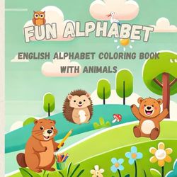 Fun Alphabet Coloring Book: A-Z Animals for Kids to Color and Learn: Engage Your Child with Adorable Animals, Creative Activities, and Fun Learning!