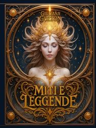 Miti Storie e Leggende: Quando la tradizione diventa magica e la leggenda si fa eterna. Mondi antichi, profezie, incanto, fascino e meraviglia.