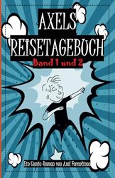 Axels Reisetagebuch: Band 1 und 2: Doppelband