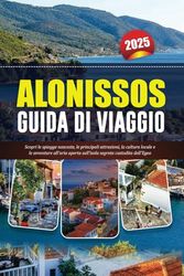 ALONISSOS GUIDA DI VIAGGIO 2025: Scopri le spiagge nascoste, le principali attrazioni, la cultura locale e le avventure all'aria aperta sull'isola segreta custodita dell'Egeo