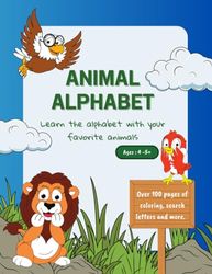 ANIMAL ALPHABET - Learn the alphabet with your favorite animals - Ages : 4-5+ - Over 100 pages of coloring, search letters and more.