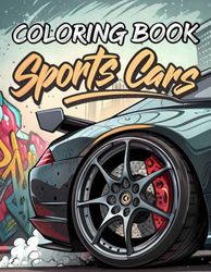 Sports Cars Coloring Book: Color Legendary Supercars, Exotic Rides, and High-Speed Racing Machines for Kids & Teens
