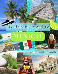 My Dream Travel to Mexico: Vision Board Book