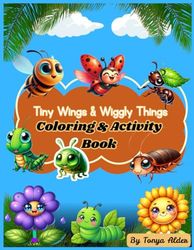 Tiny Wings & Wiggly Things: A Colorful Journey Through the World of Tiny Creatures