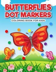 Butterflies Dot Markers: Adorable Butterflies Dot Markers Coloring Book For Toddlers|Fun And Easy Guided BIG DOTS | Simple & Adorable Butterflies Artworks| Dot Marker Books for Toddlers.