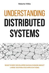 Understanding Distributed Systems: What every developer should know about large distributed applications