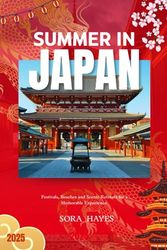 SUMMER IN JAPAN 2025: Festivals, Beaches and Scenic Retreats for a Memorable Experience