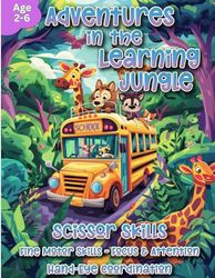 Adventures in the Learning Jungle - Scissor Skills - Fine Motor Skills - Focus & Attention - Hand-Eye Coordination: Scissor Skills Workbook for Pre-K, Kindergarten and Kids Ages 3 - 6