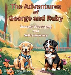 Sensory Processing and Self-Advocacy: The Adventures of George and Ruby, Book 5