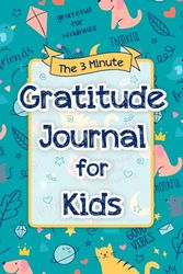 The 3 Minute Gratitude Journal for Kids: A Fun and Easy Mindfulness Diary to Help Kids Practice Positive Thinking, Kindness and Self-Reflection