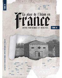La place de l'Islam en France : Entre fantasmes et réalités Tome 1