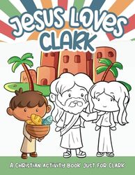 Jesus Loves Clark: A Personalized Christian Activity Book just for Clark