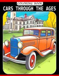 Cars Through the Ages: Explore the Evolution of Cars - Coloring Book for Curious Kids (Ages 8-10)