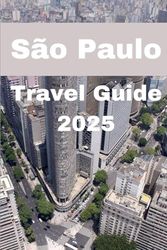 São Paulo Travel Guide 2025: Dive Into Brazil’s Thriving Heart of Art, Food, and Adventure