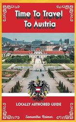 Time To Travel To Austria©: LOCALLY AUTHORED GUIDE (Time To Travel Series©)