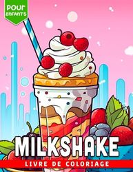 Livre de coloriage de milkshake pour enfants: Pages de coloriage anti-stress pour enfants garçons et filles avec illustrations de cupcakes et de crème glacée Parfait pour les cadeaux et la détente