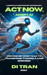 Act Now, Adopt AI: Moving Beyond Talk to Transform Your Business