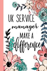 UK SERVICE manager Make A Difference: Uk Service Manager Appreciation Gifts, Inspirational Uk Service Manager Notebook ... Ruled Notebook (Uk Service Manager Gifts & Journals)