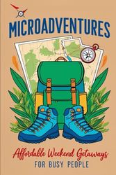 Microadventures: Affordable Weekend Getaways for Busy People