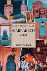 GUIDA TURISTICA DI MARRAKECH 2025: Esplora il cuore della vivace cultura e storia del Marocco